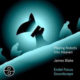 James Blake - Playing Robots Into Heaven (Endel Focus Soundscape) (2024) Mp3 320kbps [PMEDIA] ⭐️