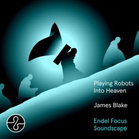 James Blake - Playing Robots Into Heaven (Endel Focus Soundscape) - 2024 - WEB FLAC 16BITS 44 1KHZ-EICHBAUM