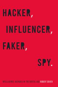 Hacker Influencer Faker Spy Intelligence Agencies in the Digital Age