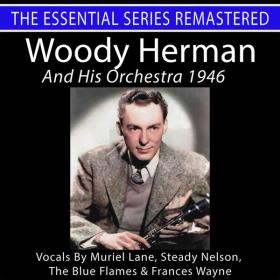 Woody Herman - Woody Herman and His Orchestra 1946 - The Essential Series (Remastered) - 2024 - WEB FLAC 16BITS 44 1KHZ-EICHBAUM