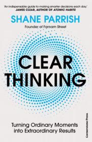 Clear Thinking - Turning Ordinary Moments Into Extraordinary Results, UK Edition