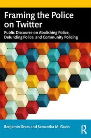 Framing the Police on Twitter - Public Discourse on Abolishing Police, Defunding Police, and Community Policing (ePUB)