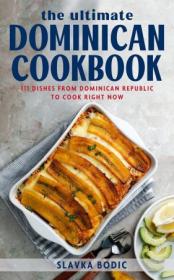 The Ultimate Dominican Cookbook - 111 Dishes From Dominican Republic To Cook Right Now