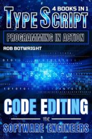 TypeScript Programming In Action - Code Editing For Software Engineers - 4 BOOKS IN 1