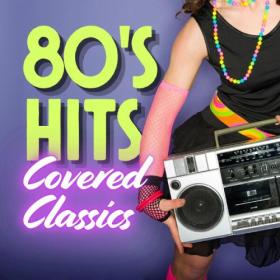 Various Artists - 80's Hits Covered Classics (2024) Mp3 320kbps [PMEDIA] ⭐️
