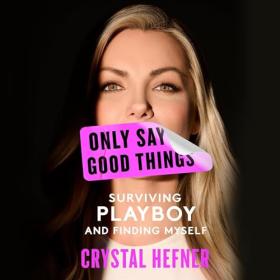 Crystal Hefner - 2024 - Only Say Good Things (Memoirs)