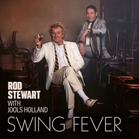 Rod Stewart & Jools Holland - Swing Fever (2024 Pop) [Flac 24-96]