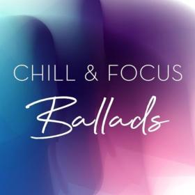 Various Artists - Chill & Focus Ballads (2024) Mp3 320kbps [PMEDIA] ⭐️