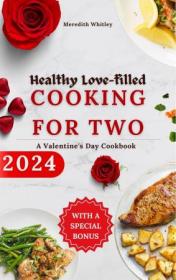 [ CourseWikia com ] Healthy Love-Filled Cooking For Two - A Valentine's Day Cookbook 2024