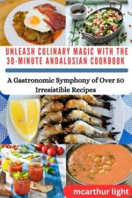 [ CourseWikia com ] Unleash Culinary Magic With the 30-minute Andalusian Cookbook