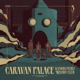 Caravan Palace - Gangbusters Melody Club (2024) [24Bit-44.1kHz] FLAC [PMEDIA] ⭐️
