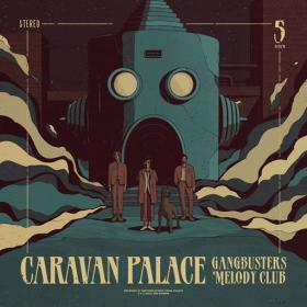 Caravan Palace - 2024 - Gangbusters Melody Club [FLAC] (24bit-44.1kHz)
