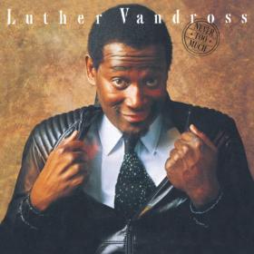 Luther Vandross - Never Too Much (1981 R&B) [Flac 24-192]