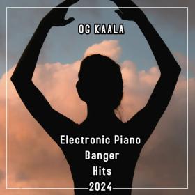 OG KAALA - Electronic Piano Banger Hits 2024 - 2024 - WEB mp3 320kbps-EICHBAUM