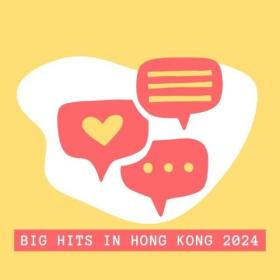 Various Artists - Big Hits in Hong Kong 2024 (2024) Mp3 320kbps [PMEDIA] ⭐️