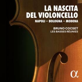 Bruno Cocset - La Nascita del Violoncello Napoli - Bologna - Modena (2024) [24Bit-96kHz] FLAC [PMEDIA] ⭐️
