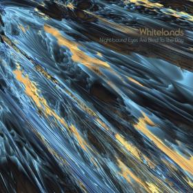 (2024) Whitelands - Night-bound Eyes Are Blind to the Day [FLAC]