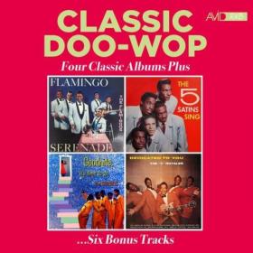 Various Artist - Classic Doo Wop - Four Classic Albums Plus (Flamingo Serenade  The Five Satins Sing  Goodnite, Its Time To Go  Dedicated To You) (2024 Digitally Remastered) (2024)- WEB