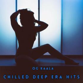 OG KAALA - Chilled Deep Era Hits - 2024 - WEB mp3 320kbps-EICHBAUM