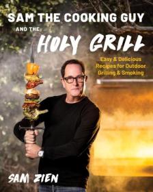 [ CourseWikia com ] Sam the Cooking Guy and the Holy Grill - Easy & Delicious Recipes for Outdoor Grilling & Smoking