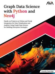 Graph Data Science with Python and Neo4j - Hands-on Projects on Python and Neo4j Integration for Data Visualization and Analysis