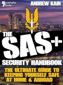 The SAS + Security Handbook - The Ultimate Guide to Keeping Yourself Safe at Home & Abroad