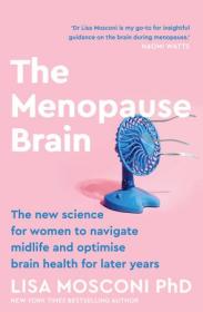 The Menopause Brain - The new science for women to navigate midlife, and optimise brain health for later years, UK Edition