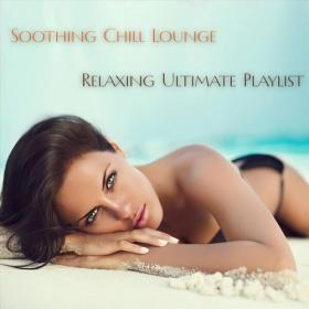 VA - Soothing Chill Lounge Relaxing Ultimate Playlist FLAC 16BITS 44 1KHZ-EICHBAUM