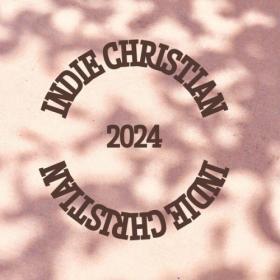 Various Artists - Indie Christian 2024 (2024) Mp3 320kbps [PMEDIA] ⭐️