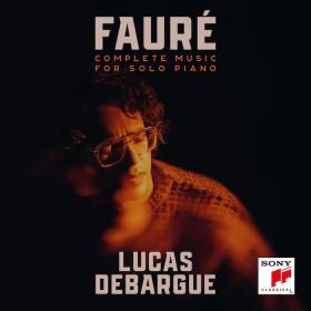 Faure - Complete Music for Solo Piano - Lucas Debargue (2024) [24-96]