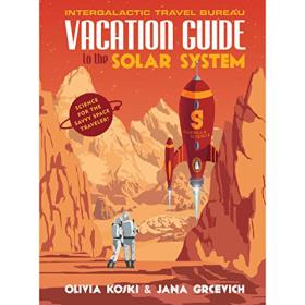 Olivia Koski - 2017 - Vacation Guide to the Solar System (Science)