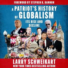 Larry Schweikart - 2024 - A Patriot's History of Globalism (Politics)
