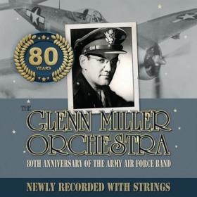 Glenn Miller Orchestra - 80TH ANNIVERSARY OF THE ARMY AIR FORCE BAND NEWLY RECORDED WITH STRINGS - 2024 - [HI-Res] - WEB FLAC 24BIT  48 0khz-EICHBAUM