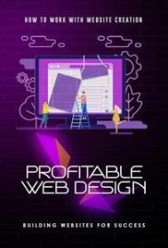 [ CourseWikia com ] How to Work with Website Creation - Profitable Web Design - Building Websites for Success