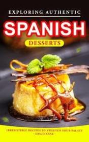Exploring Authentic Spanish Desserts - Irresistible Recipes to Sweeten Your Palate