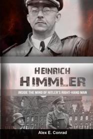 Heinrich Himmler - Inside the Mind of Hitler's Right-Hand Man