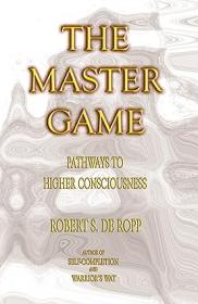 The Master Game - Pathways to Higher Consciousness (Consciousness Classics)