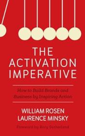 The Activation Imperative - How to Build Brands and Business by Inspiring Action