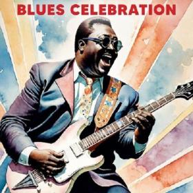 VA - Blues Celebration - 2024 - WEB FLAC 16BITS 44 1KHZ-EICHBAUM