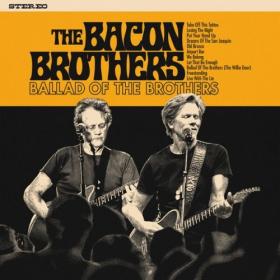 The Bacon Brothers - Ballad Of The Brothers - 2024 - WEB FLAC 16BITS 44 1KHZ-EICHBAUM