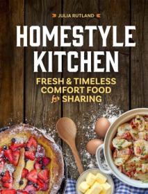 [ CourseWikia com ] Homestyle Kitchen - Fresh & Timeless Comfort Food for Sharing (Homestyle Kitchen Cookbooks)