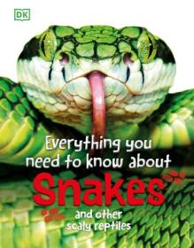 Everything You Need to Know About Snakes - And Other Scaly Reptiles (Everything You Need to Know), 2024 Edition