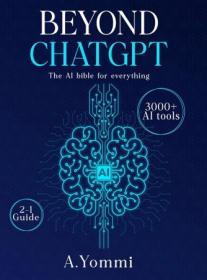 Beyond ChatGPT - The Complete AI Bible for Everything + Tested and proven ways to create multiple streams of income