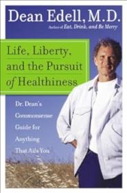 Life, Liberty, and the Pursuit of Healthiness - Dr  Dean's Commonsense Guide for Anything That Ails You