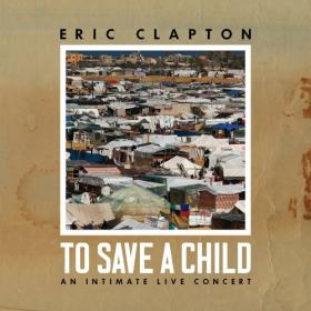 Eric Clapton - To Save a Child (2024) Mp3 320kbps [PMEDIA] ⭐️
