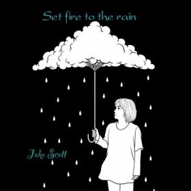 Jake Scott - Set fire to the rain (2024) Mp3 320kbps [PMEDIA] ⭐️
