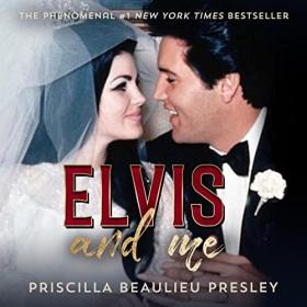 Priscilla Beaulieu Presley - 2022 - Elvis and Me (Memoirs)