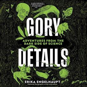 Erika Engelhaupt - 2021 - Gory Details (Science)