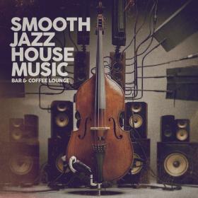 V A  - Smooth Jazz House Music (Bar & Coffee Lounge) (2024 Lounge) [Flac 16-44]