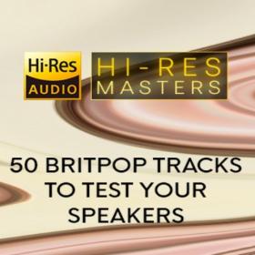 VA - Hi-Res Masters 50 Britpop Tracks To Test Your Speakers [24Bit-FLAC] [PMEDIA] ⭐️